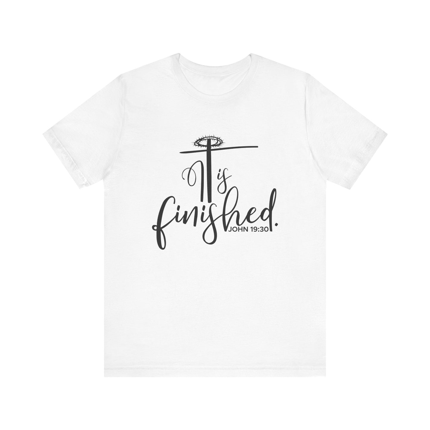It Is Finished John 19:30 T-Shirt