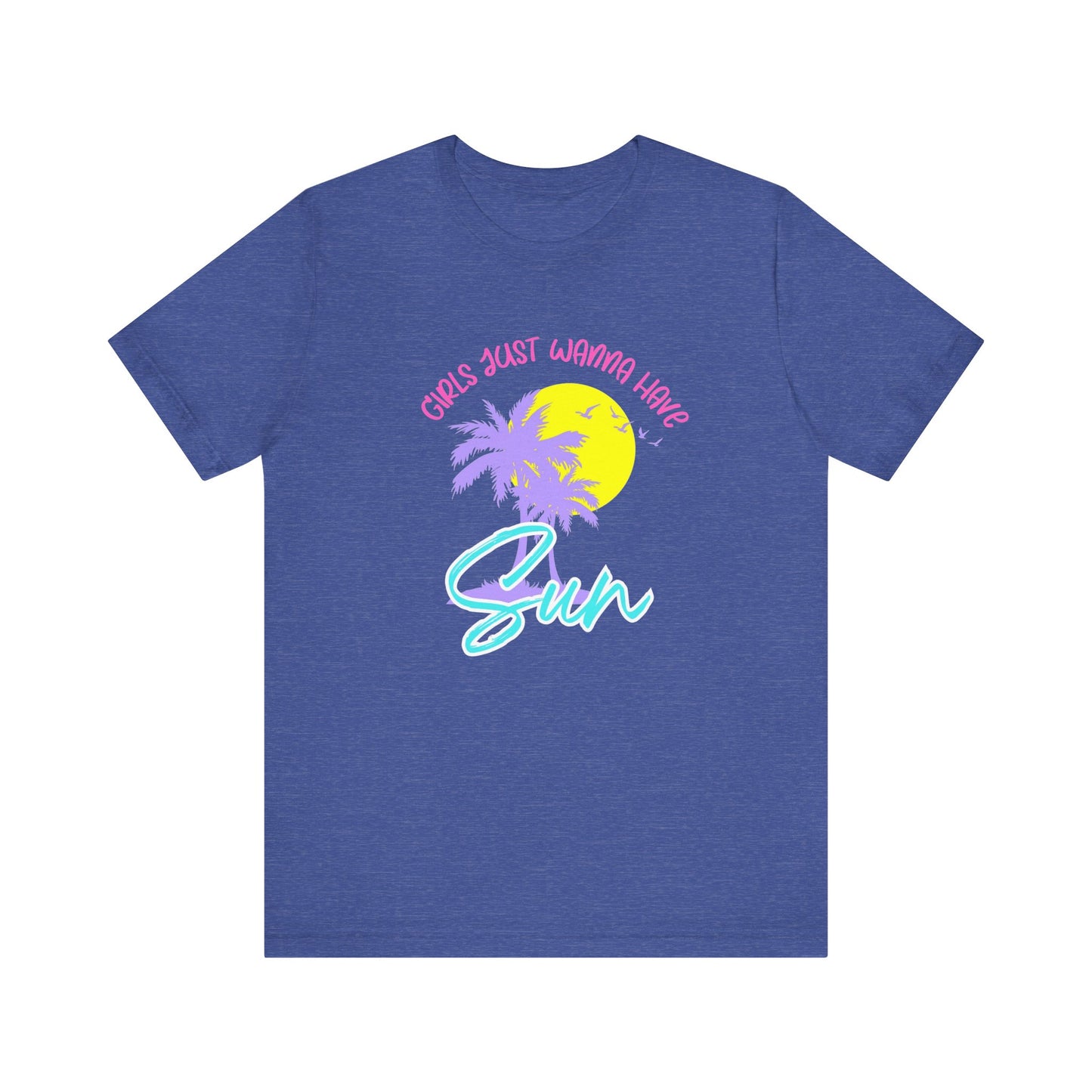 Girls Just Wanna Have Sun T-Shirt
