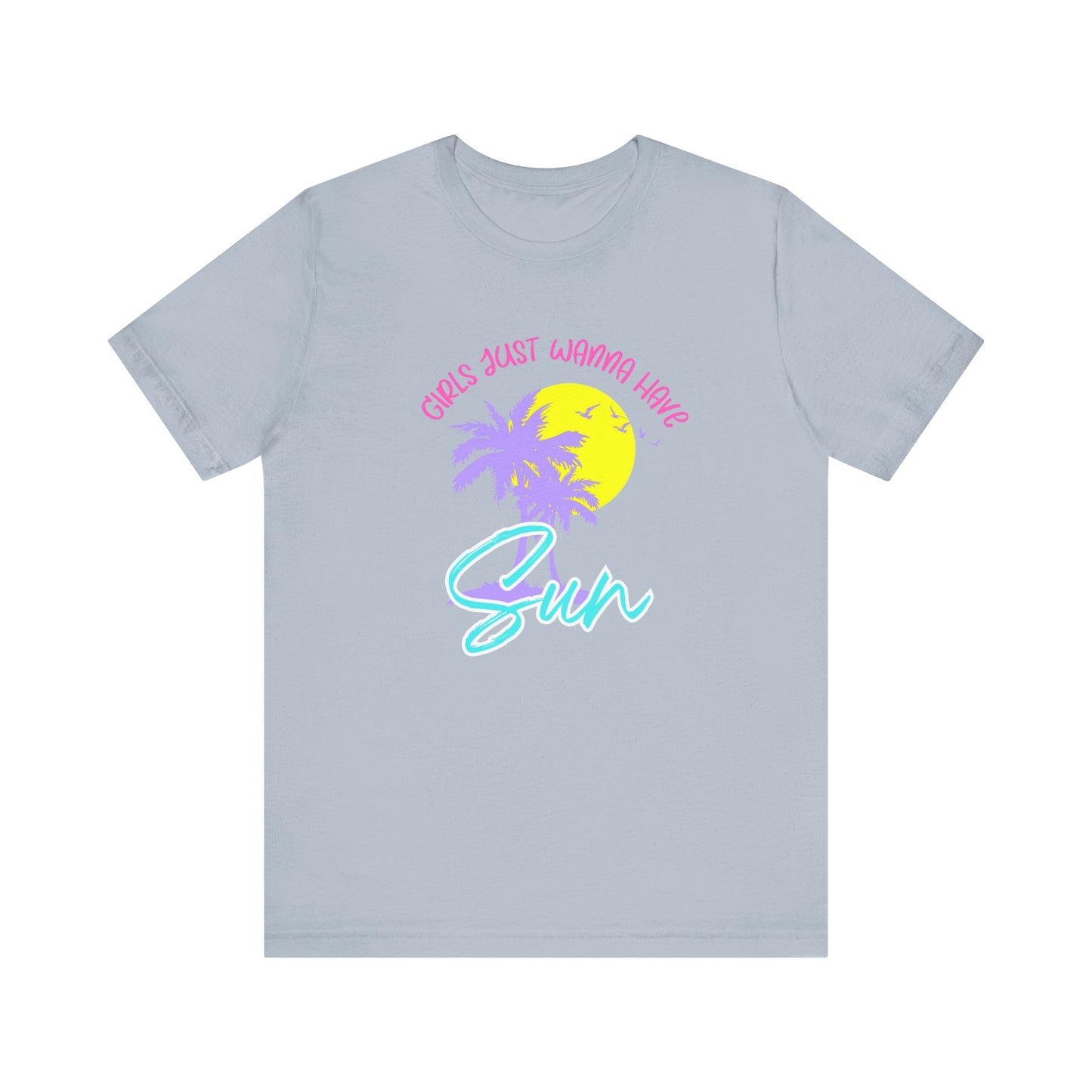 Girls Just Wanna Have Sun T-Shirt