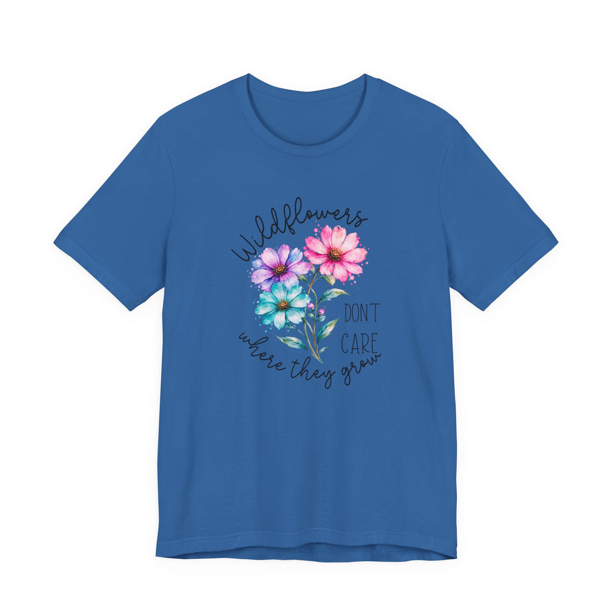 Wildflowers Don’t Care Where They Grow T-Shirt