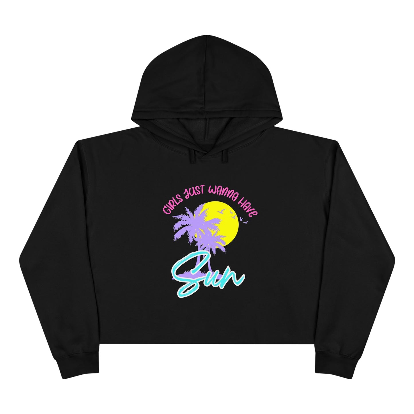 Girls Just Wanna Have Sun Crop Hoodie