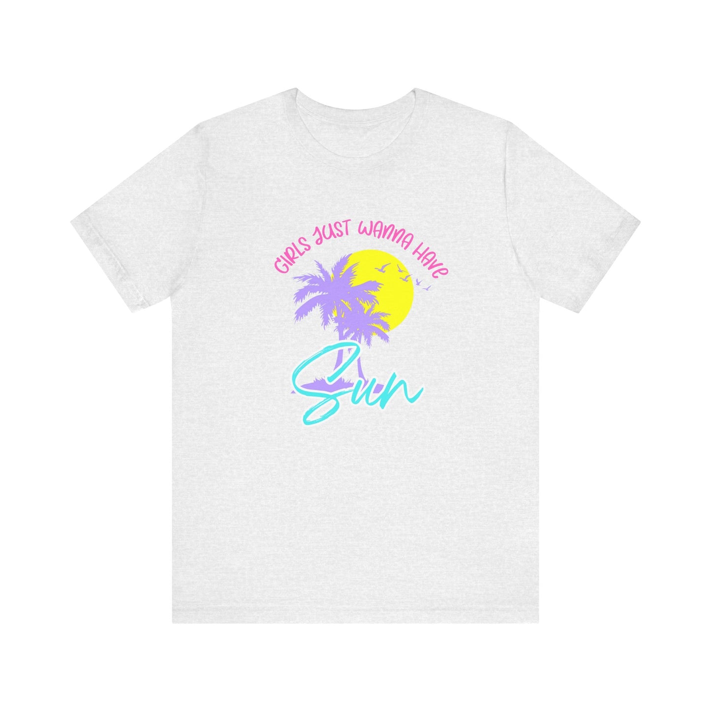 Girls Just Wanna Have Sun T-Shirt