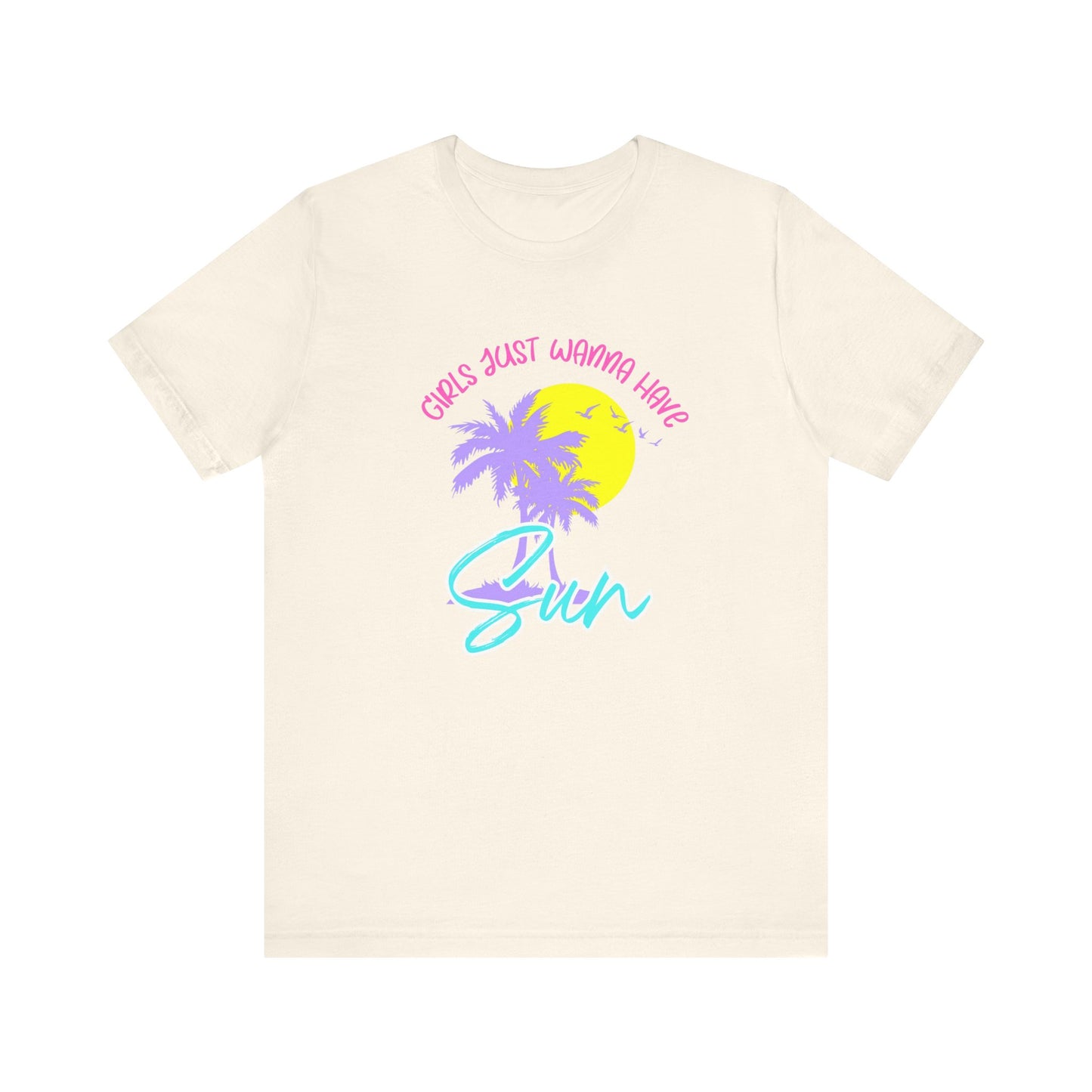 Girls Just Wanna Have Sun T-Shirt