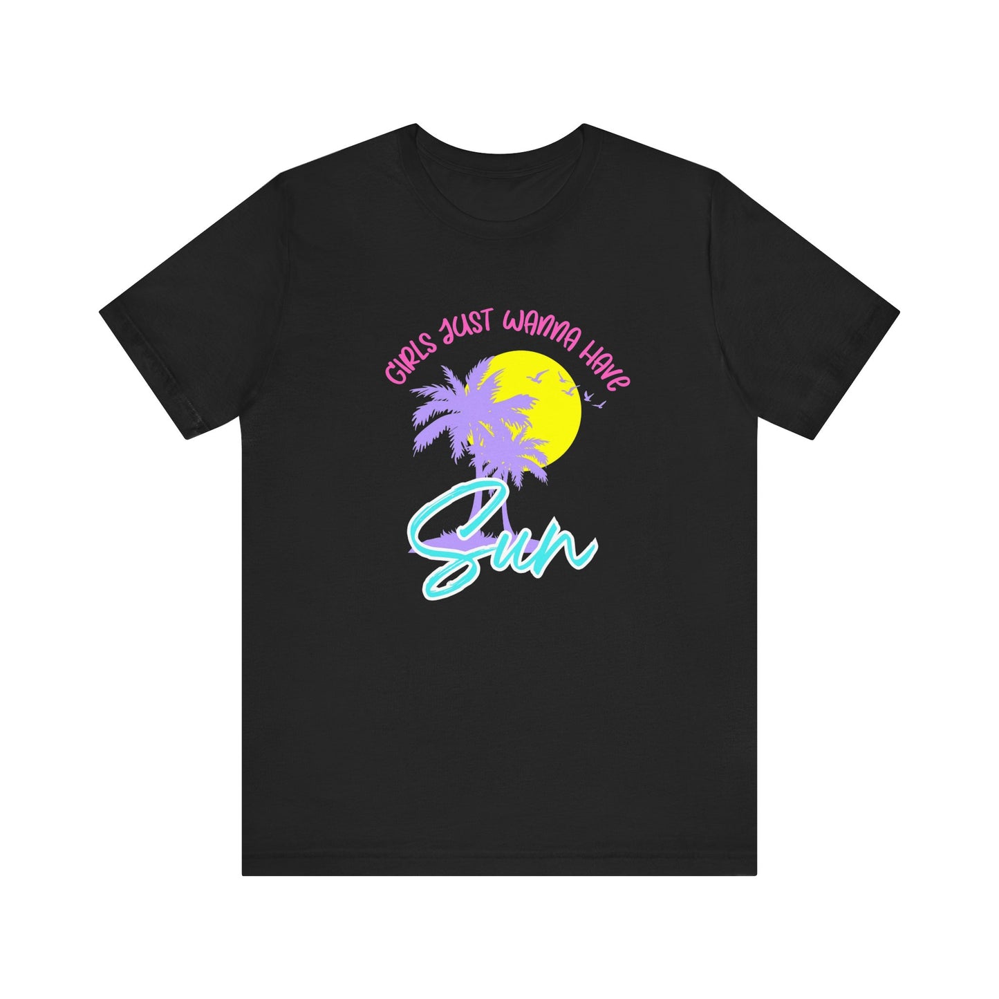 Girls Just Wanna Have Sun T-Shirt