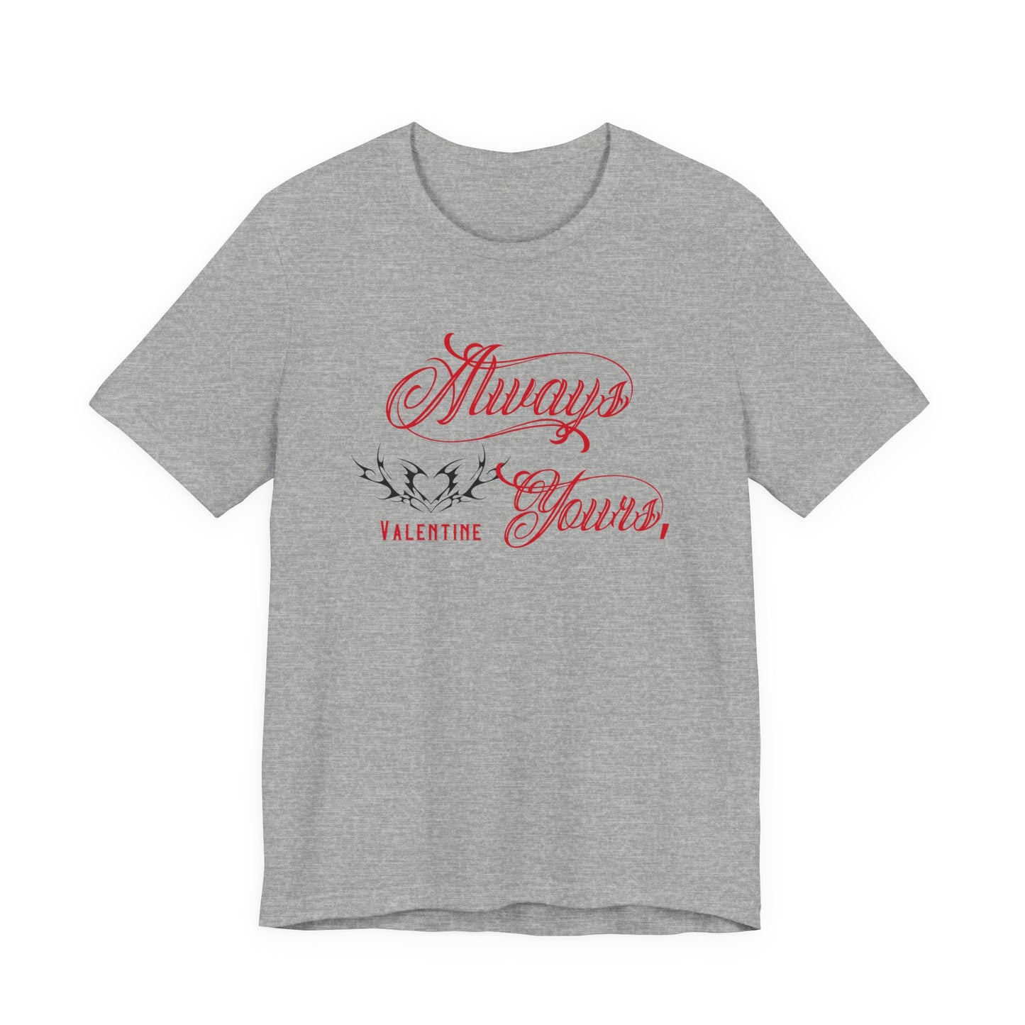 Always Yours, Valentine T-Shirt