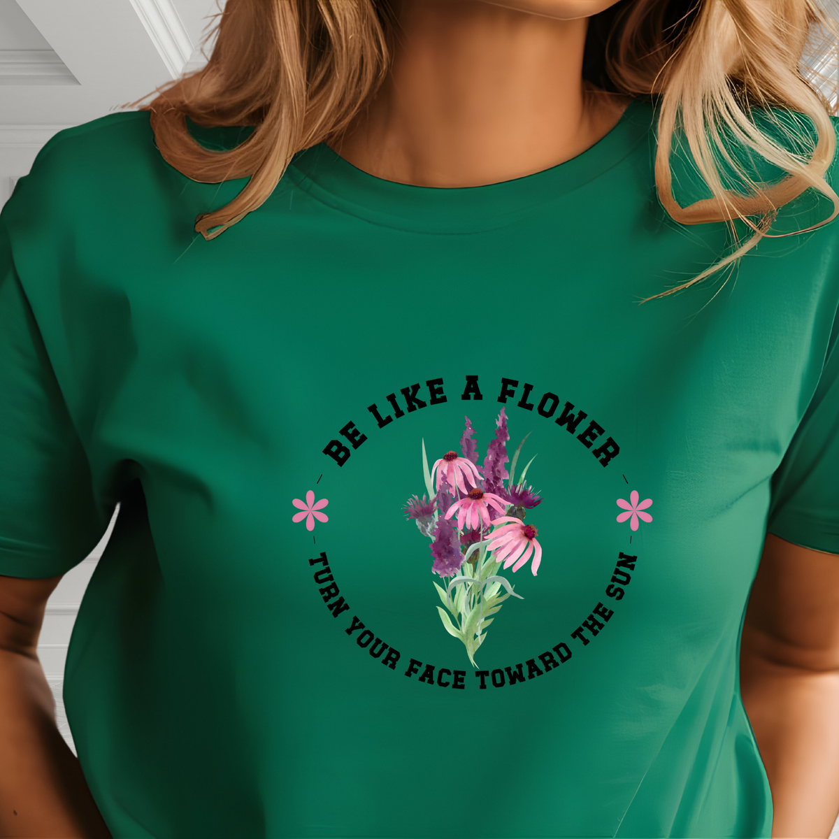 Be Like A Flower T-Shirt