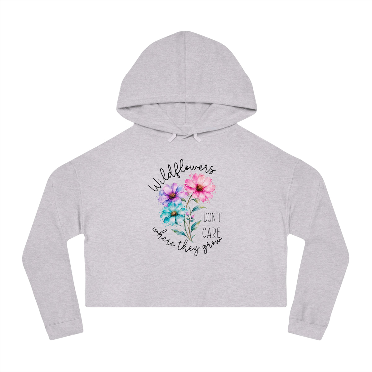Wildflowers Don’t Care Where They Grow Crop Hoodie