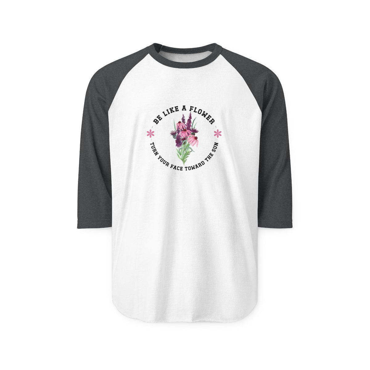 Be Like A Flower Baseball Tee