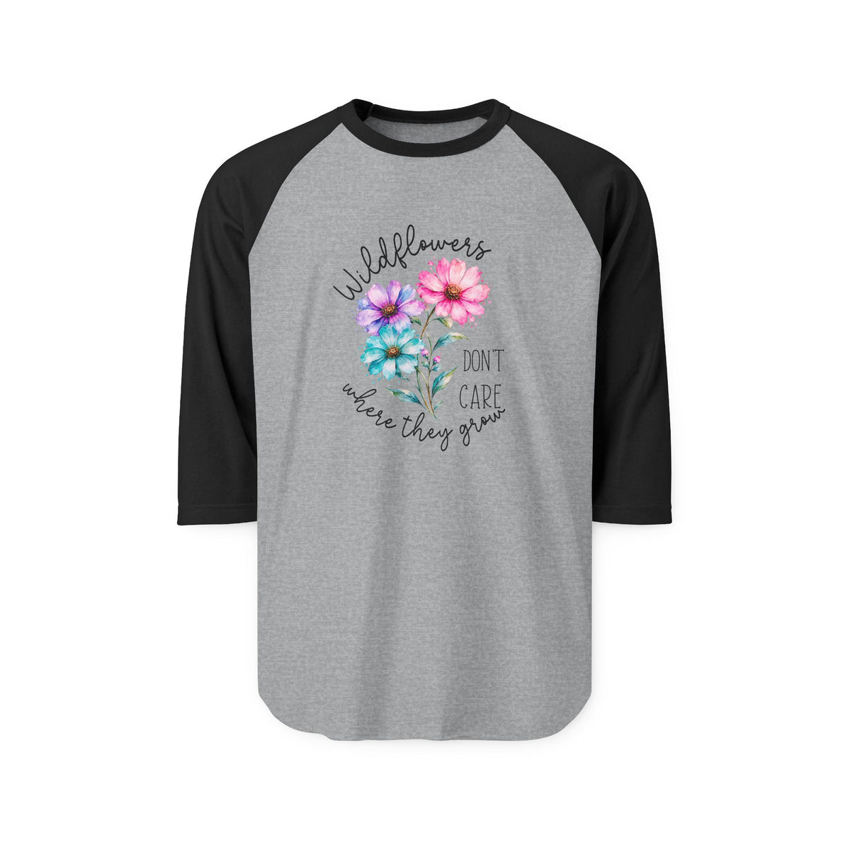 Wildflowers Don’t Care Where They Grow Baseball Tee