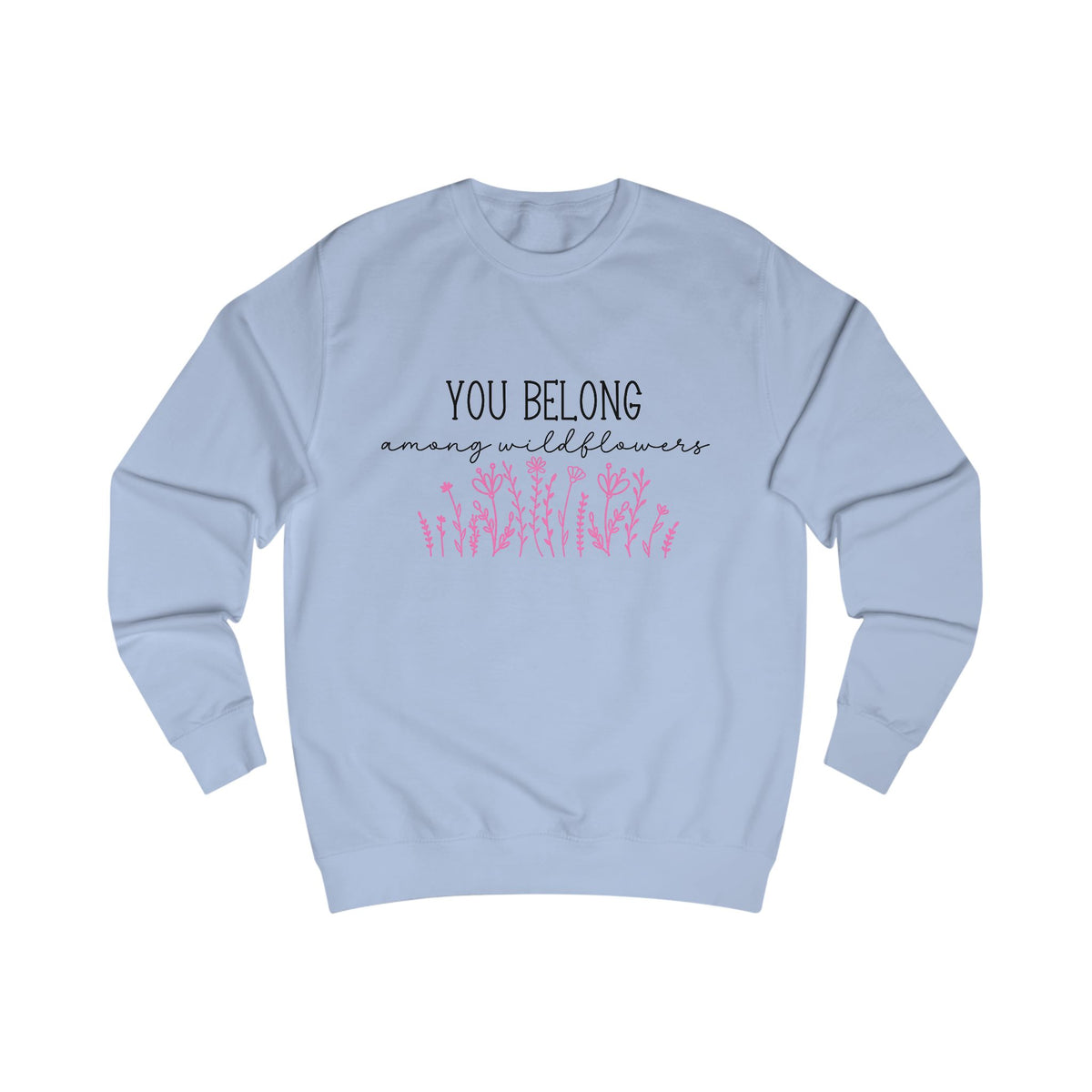 You Belong Among Wildflowers Crewneck Sweatshirt