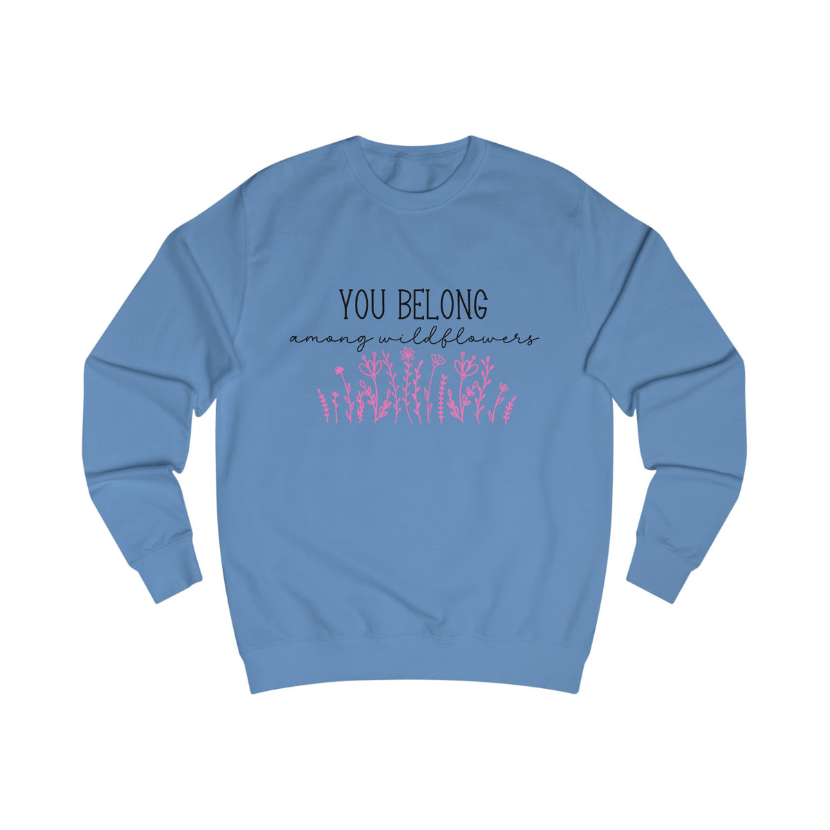You Belong Among Wildflowers Crewneck Sweatshirt