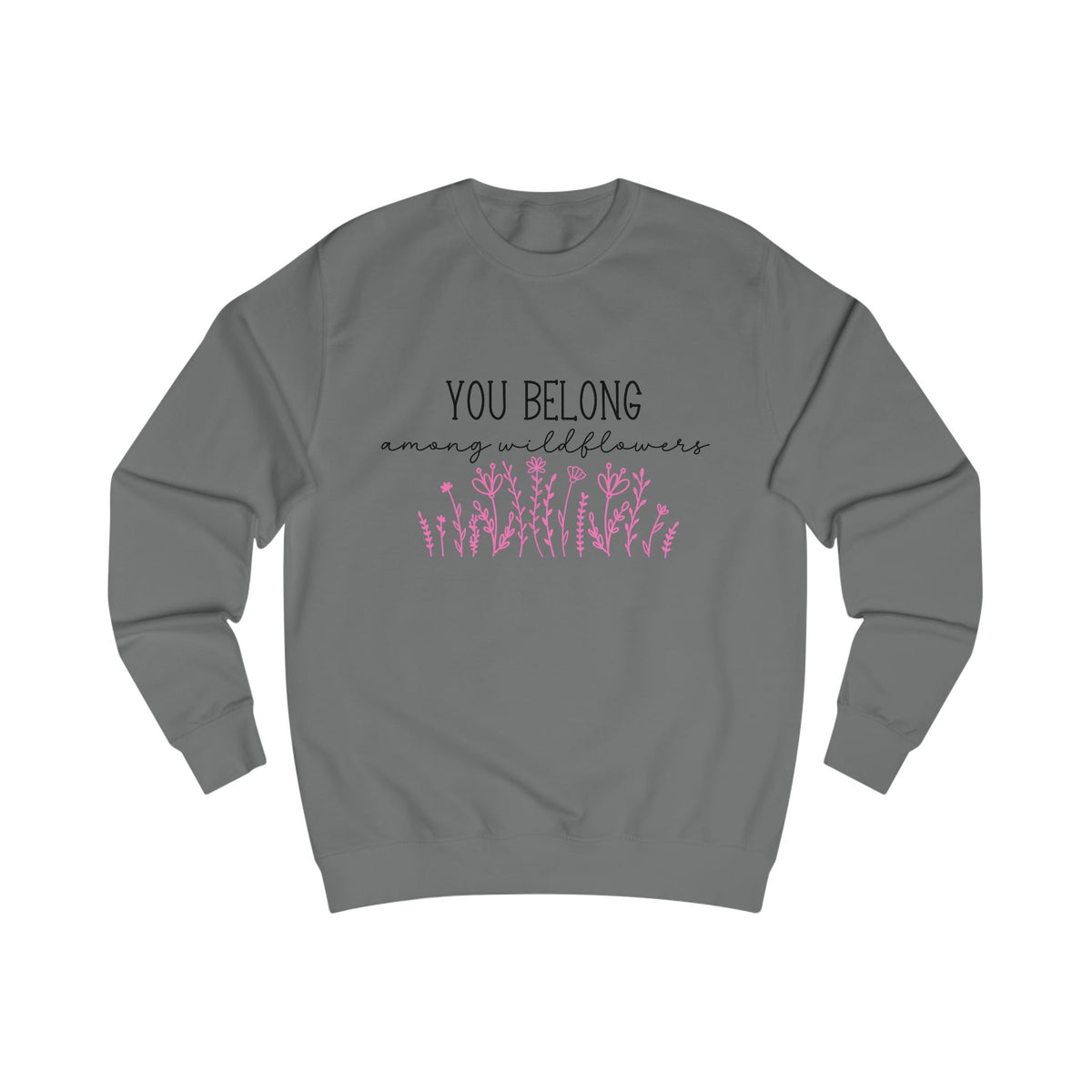 You Belong Among Wildflowers Crewneck Sweatshirt