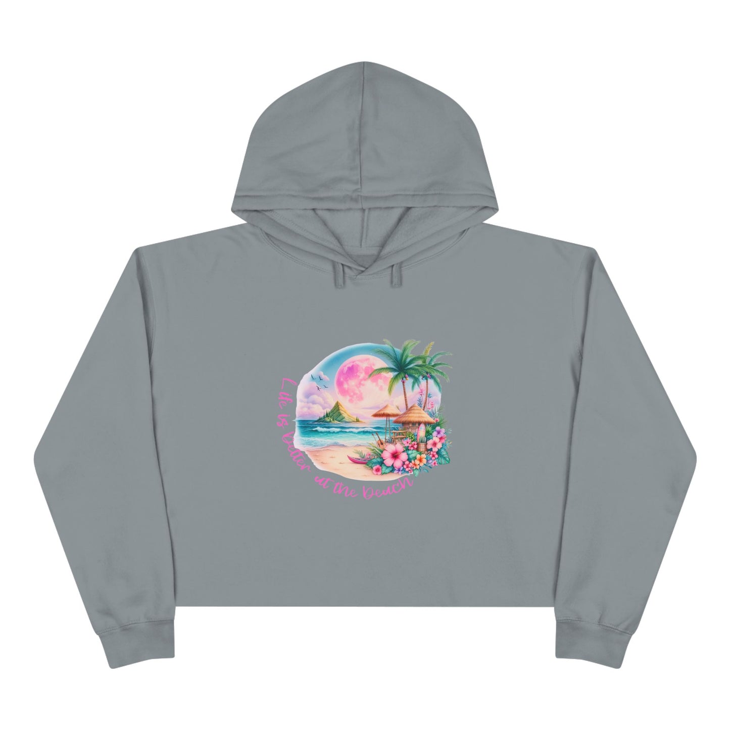 Life Is Better At The Beach Crop Hoodie