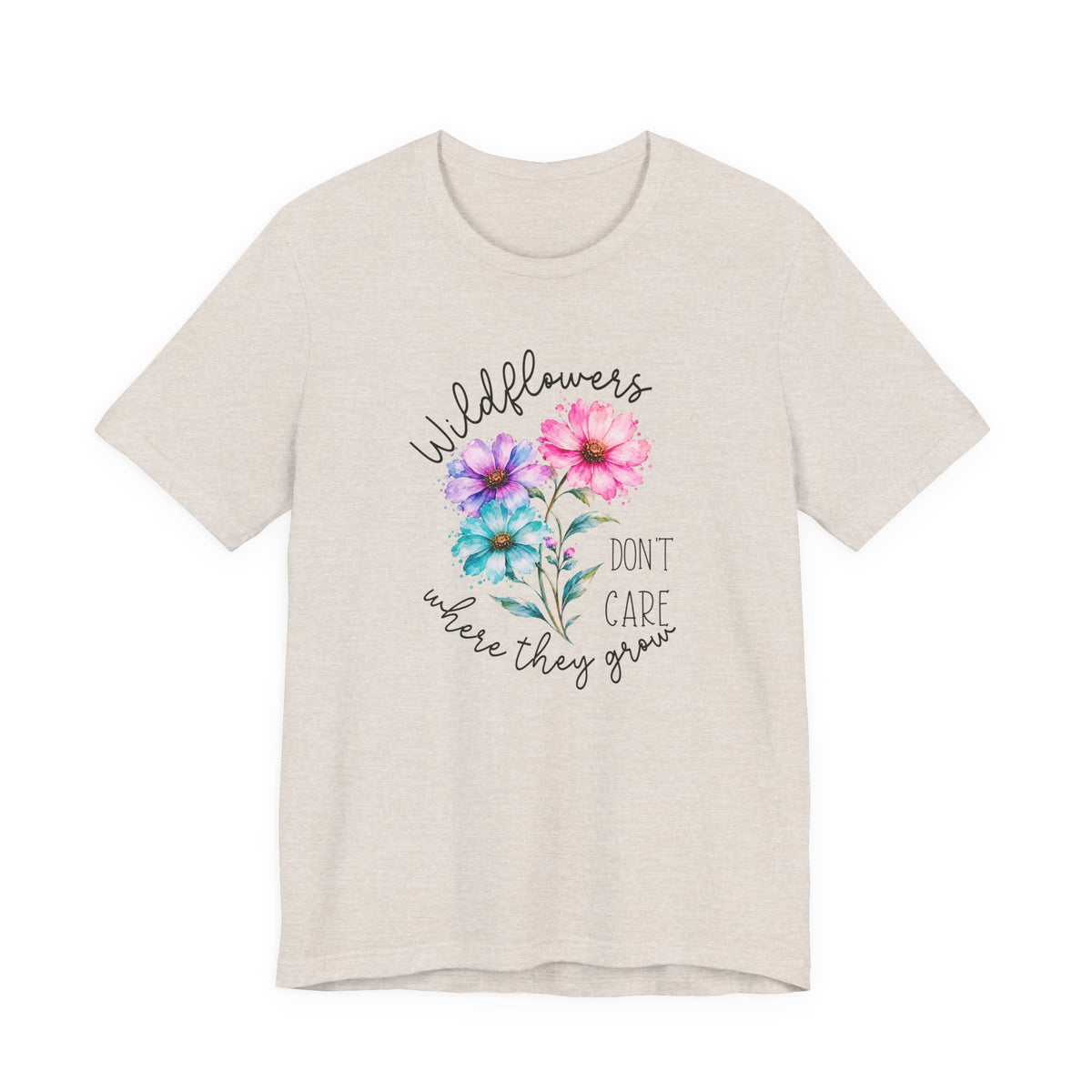 Wildflowers Don’t Care Where They Grow T-Shirt