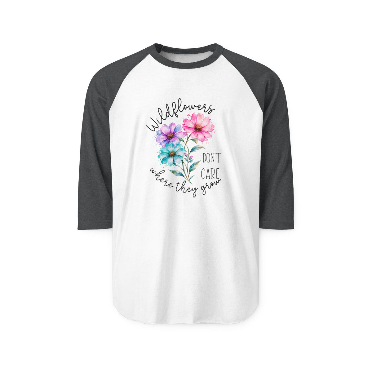 Wildflowers Don’t Care Where They Grow Baseball Tee