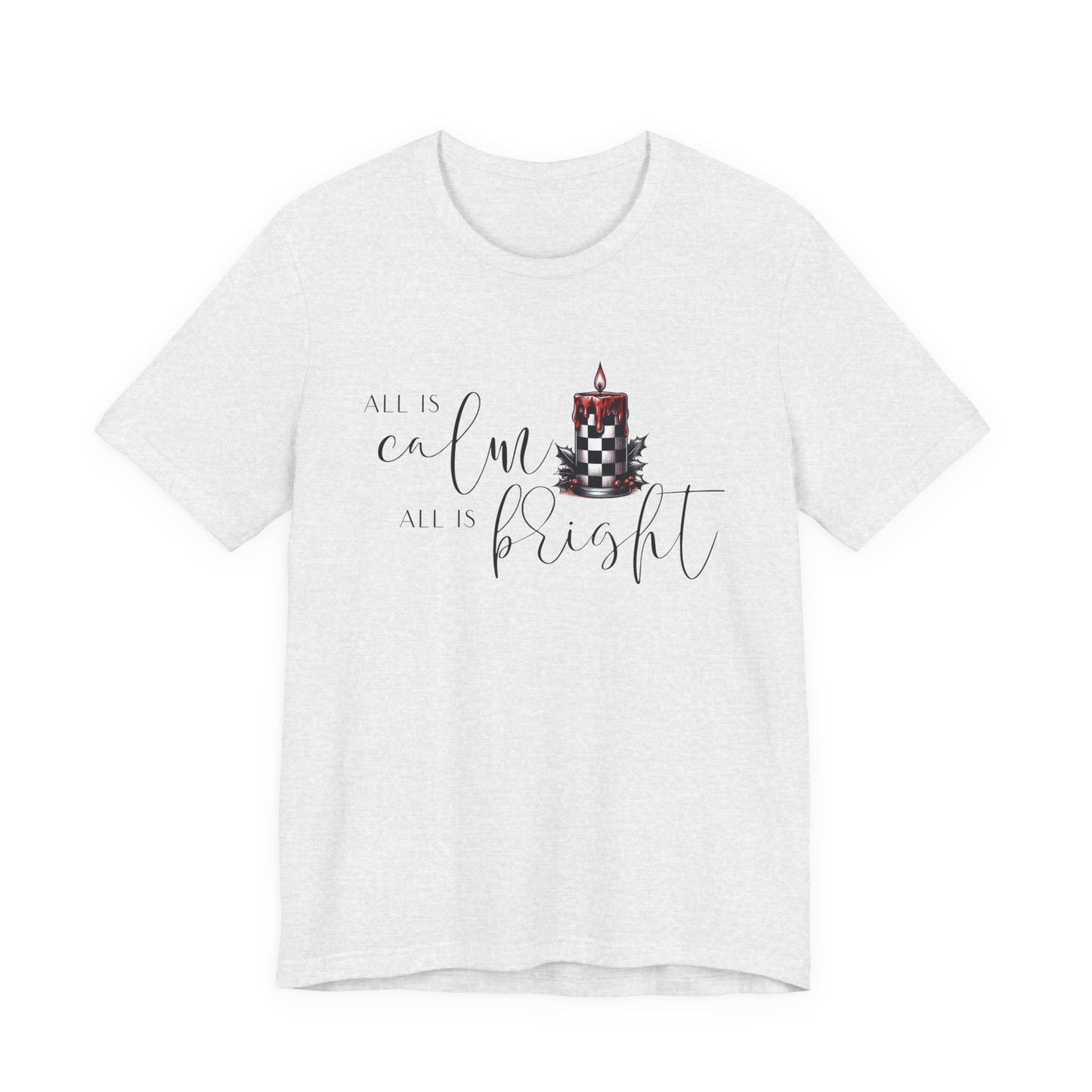 All Is Calm, All Is Bright T-Shirt