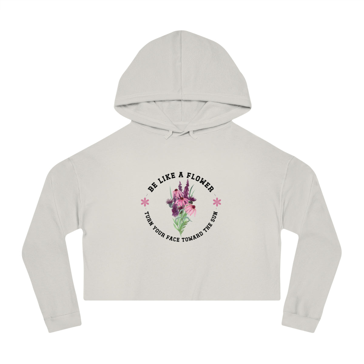 Be Like A Flower Crop Hoodie