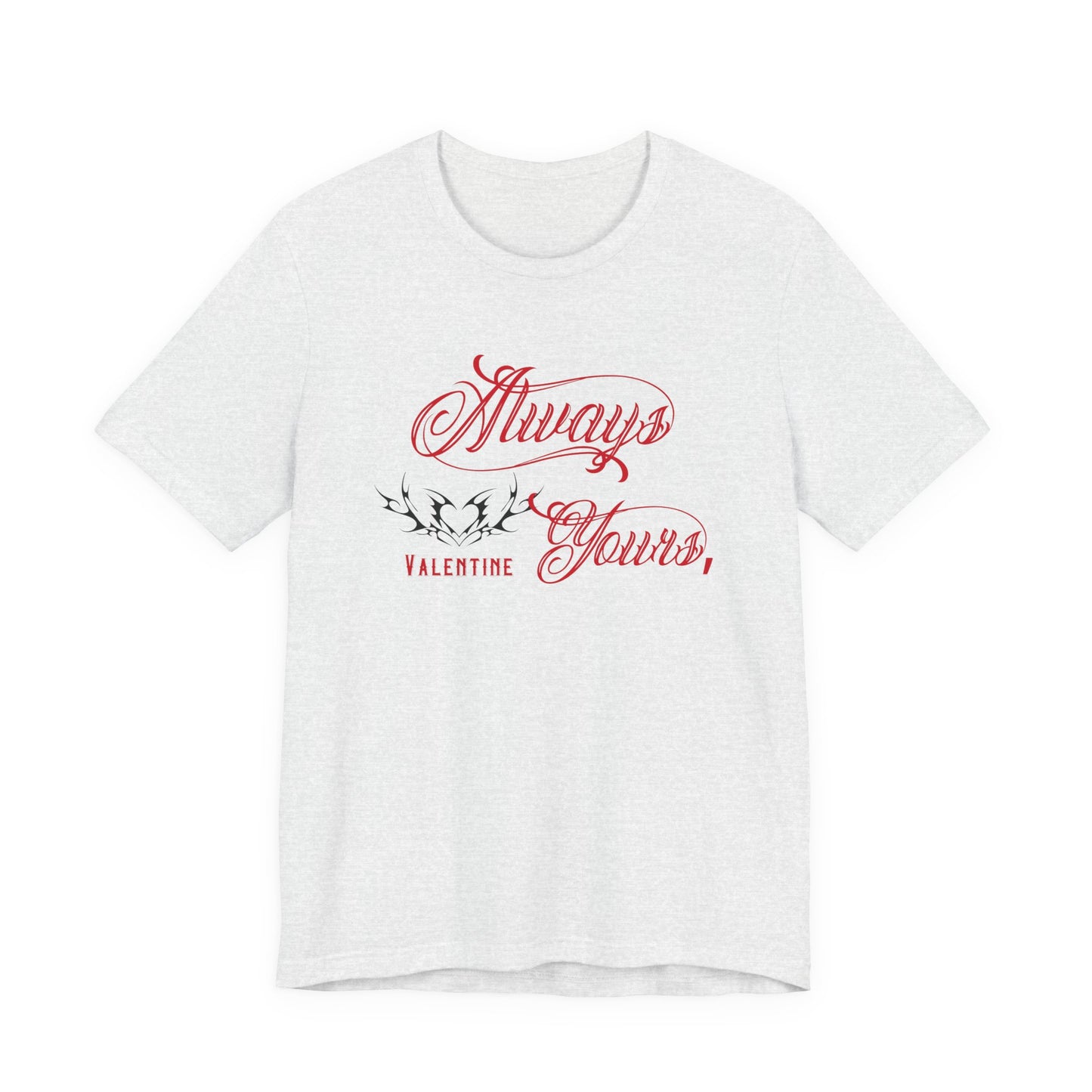 Always Yours, Valentine T-Shirt