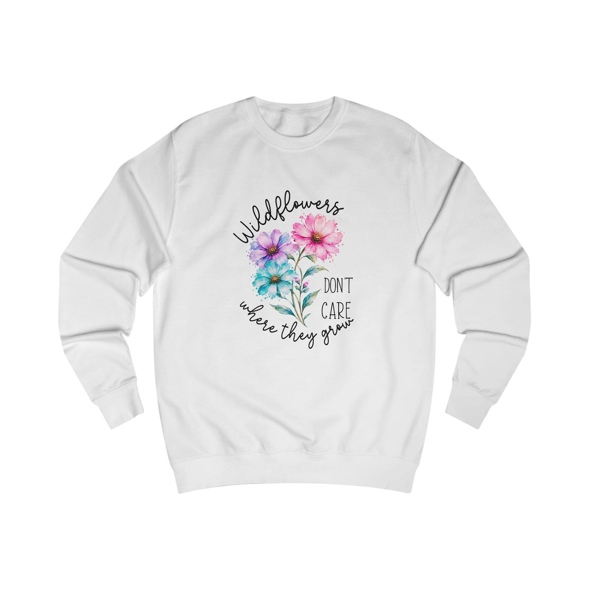 Wildflowers Don’t Care Where They Grow Crewneck Sweatshirt