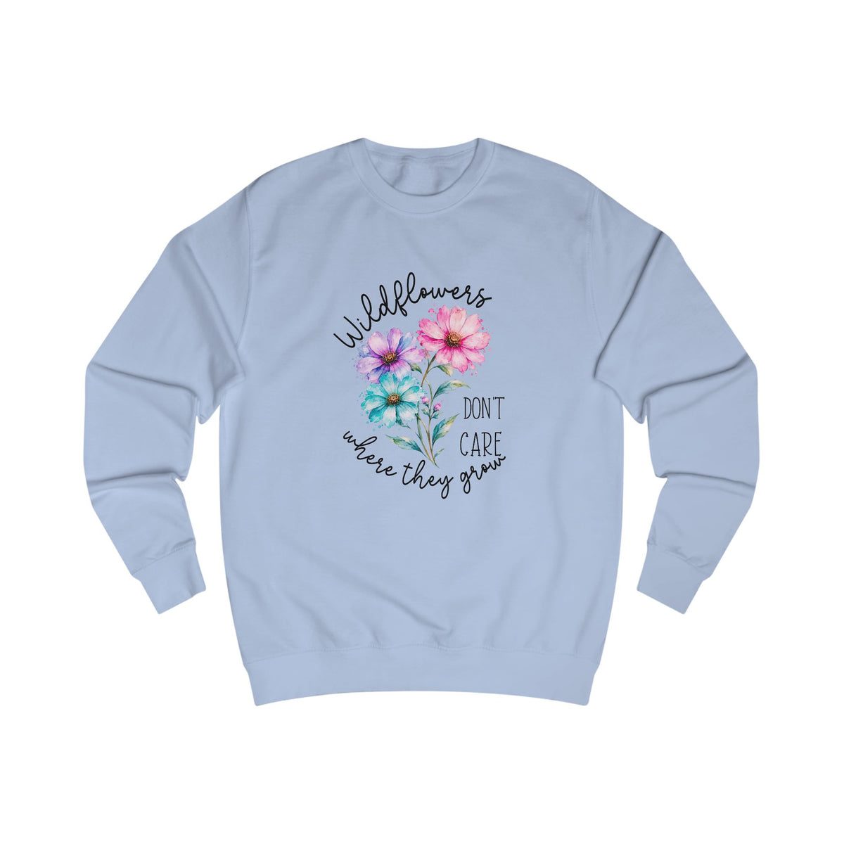 Wildflowers Don’t Care Where They Grow Crewneck Sweatshirt