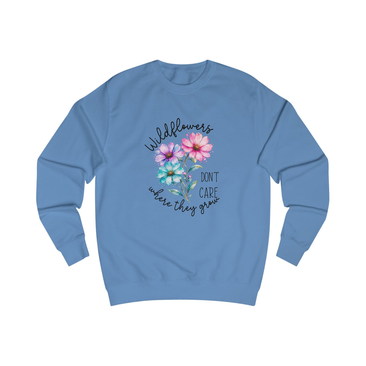 Wildflowers Don’t Care Where They Grow Crewneck Sweatshirt
