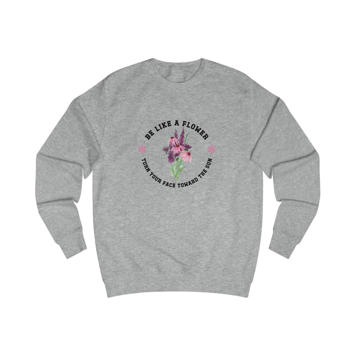 Be Like A Flower Crewneck Sweatshirt