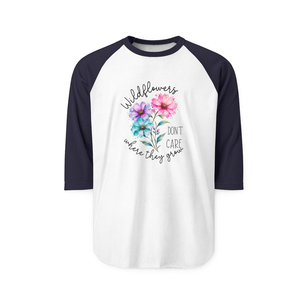 Wildflowers Don’t Care Where They Grow Baseball Tee