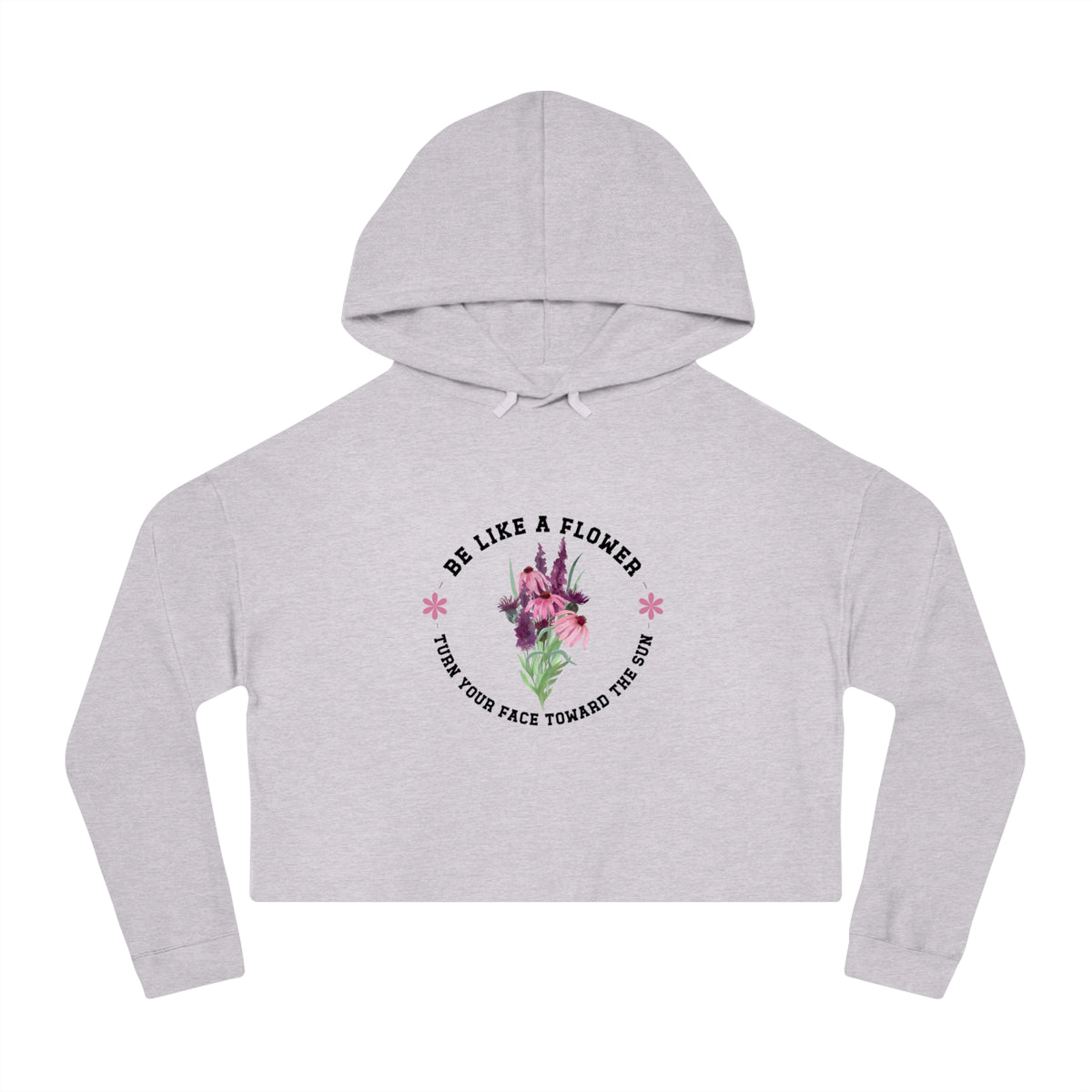 Be Like A Flower Crop Hoodie
