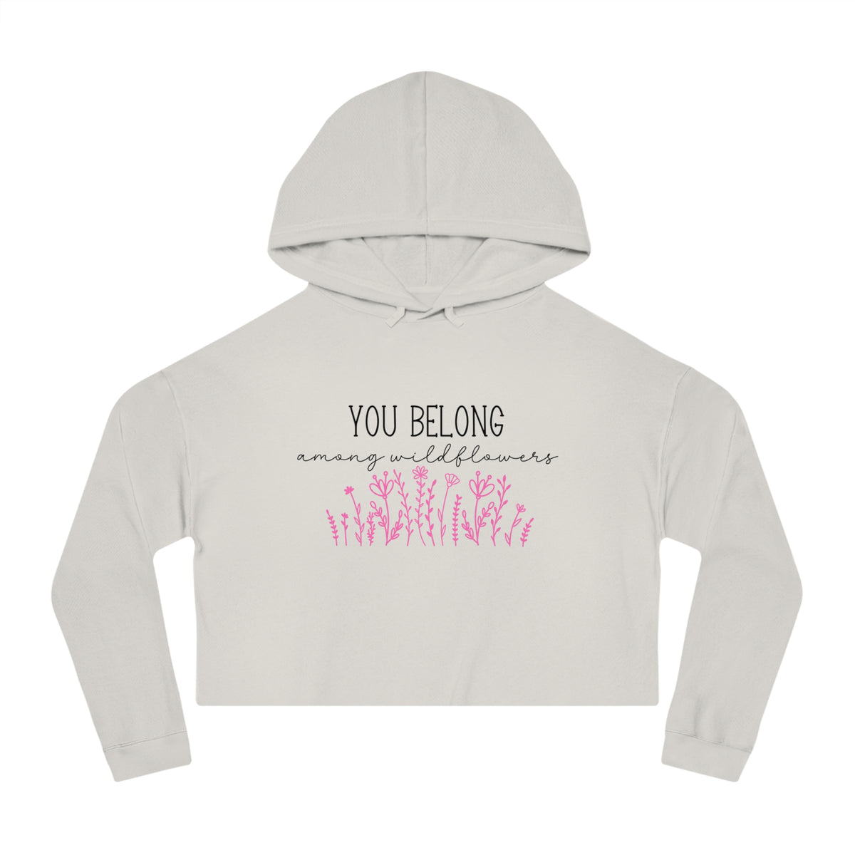 You Belong Among Wildflowers Crop Hoodie