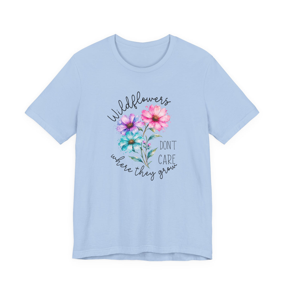 Wildflowers Don’t Care Where They Grow T-Shirt