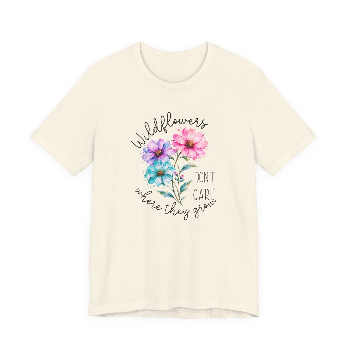 Wildflowers Don’t Care Where They Grow T-Shirt