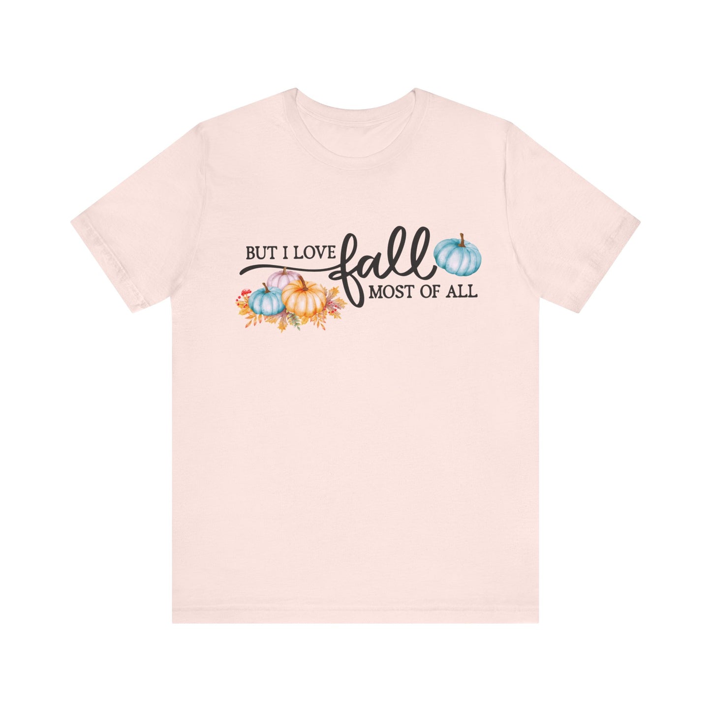 But I Love Fall Most Of All T-Shirt