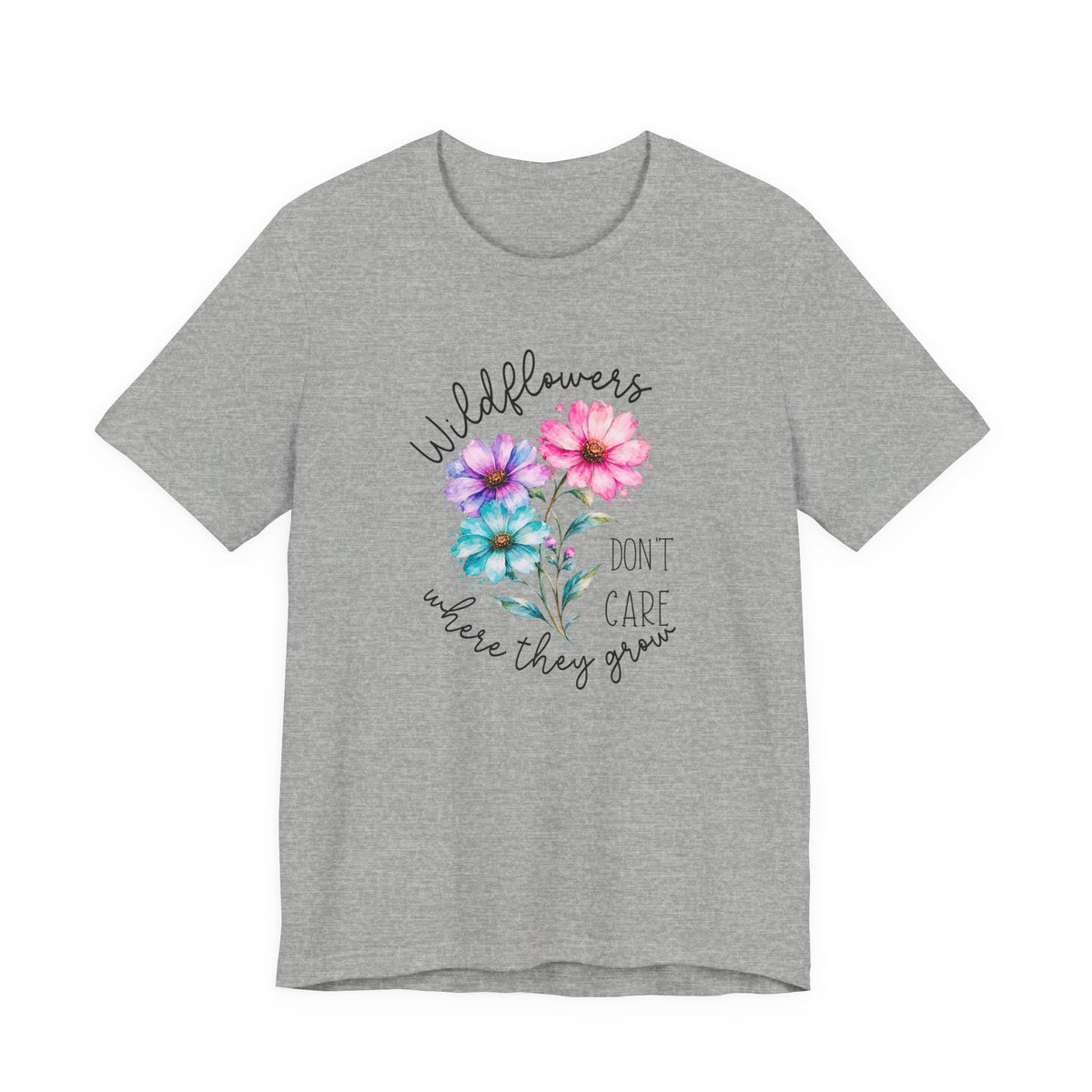Wildflowers Don’t Care Where They Grow T-Shirt