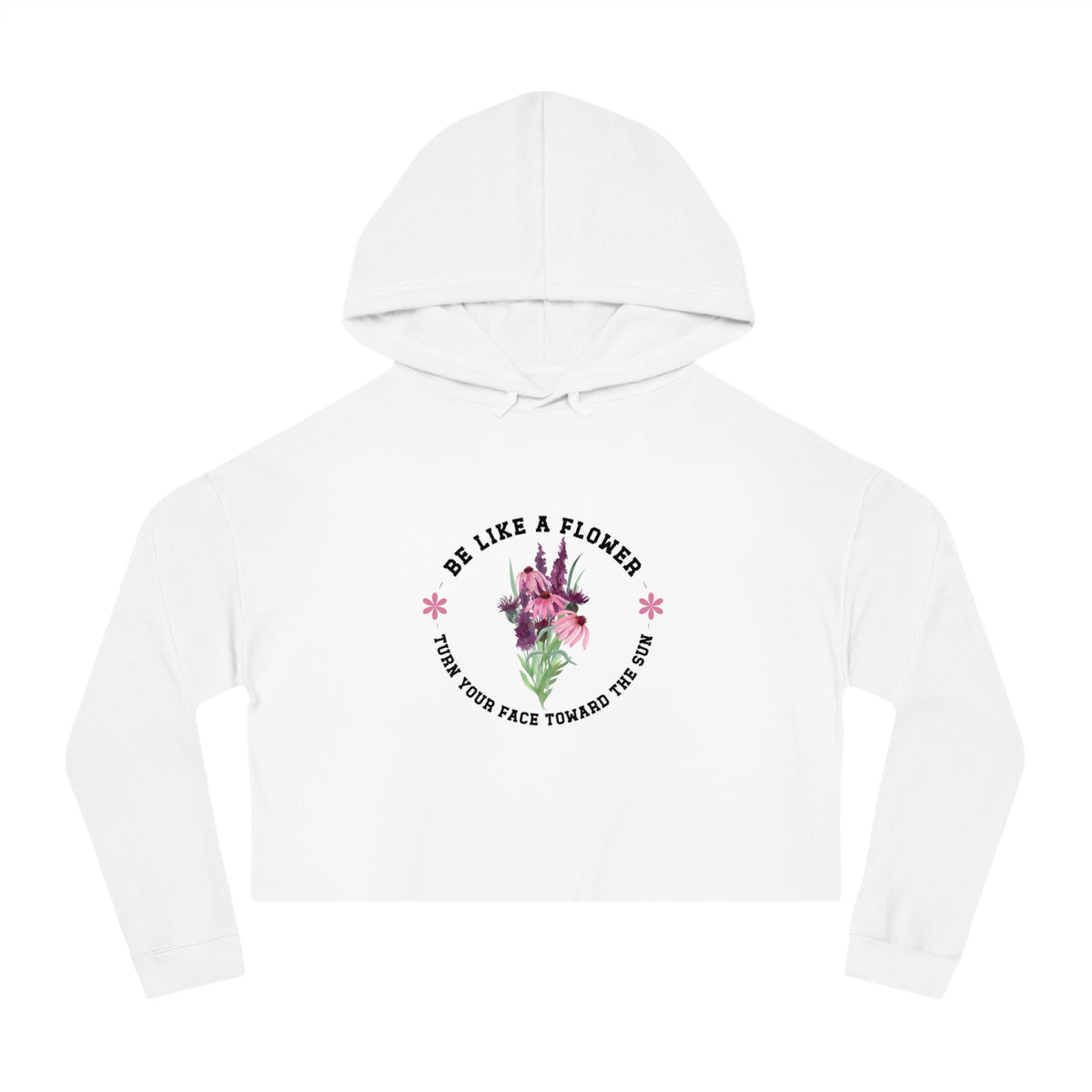 Be Like A Flower Crop Hoodie