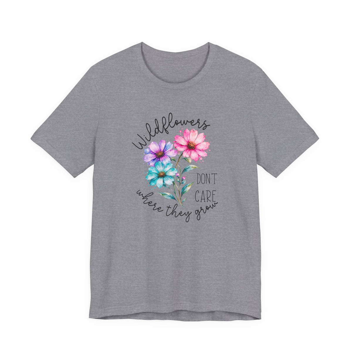 Wildflowers Don’t Care Where They Grow T-Shirt