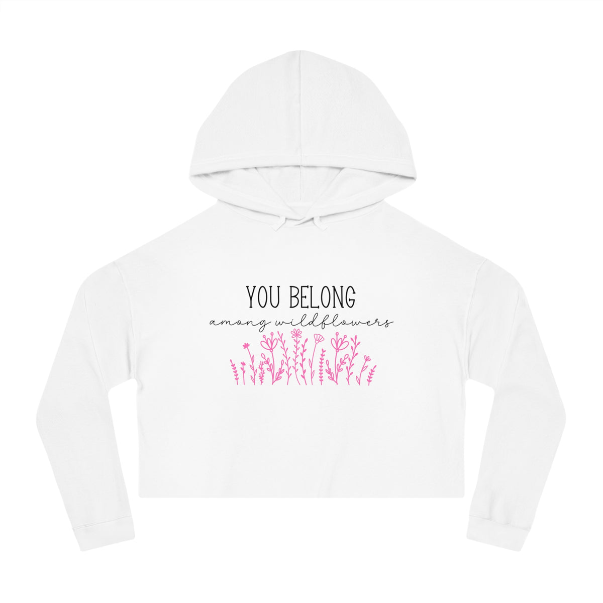 You Belong Among Wildflowers Crop Hoodie
