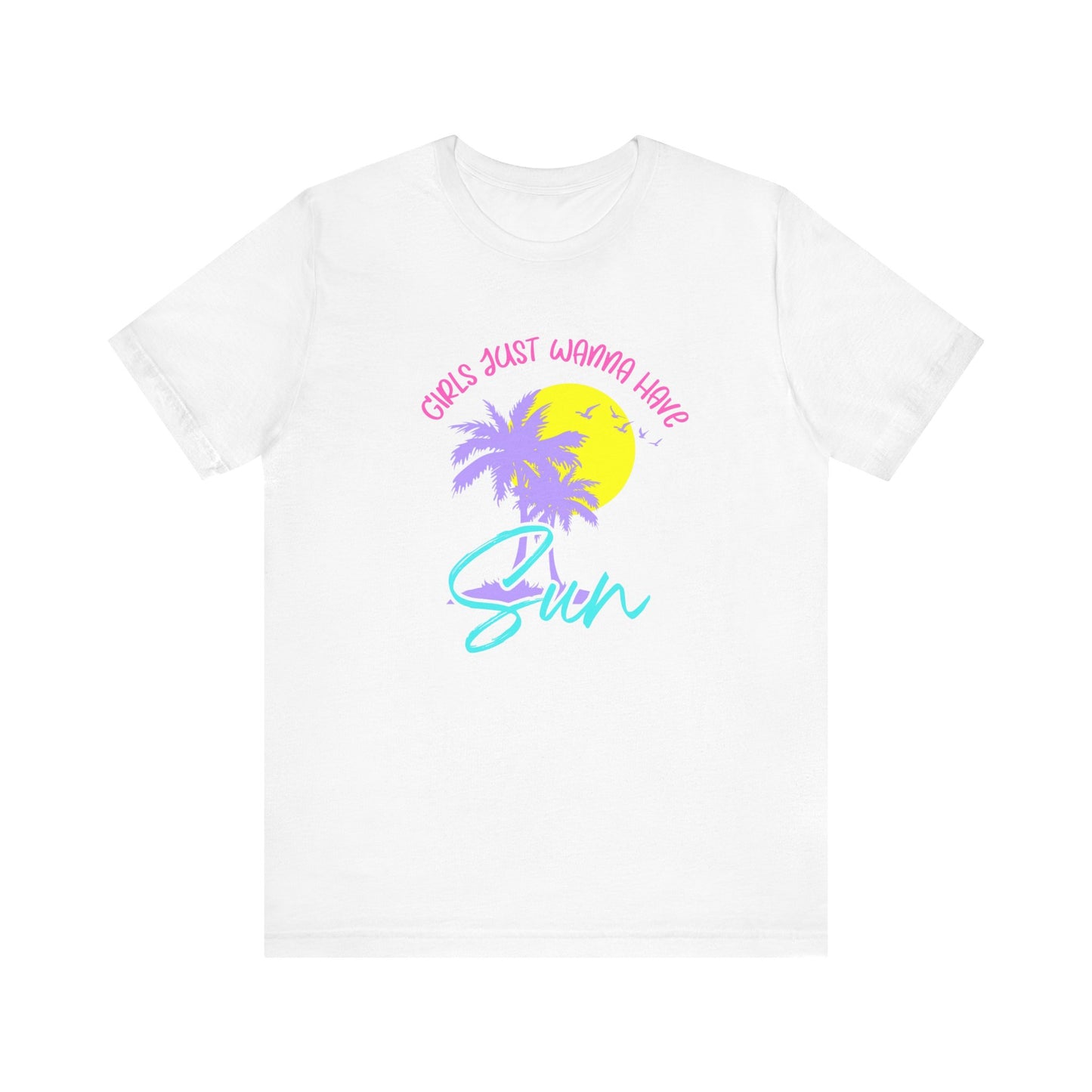 Girls Just Wanna Have Sun T-Shirt