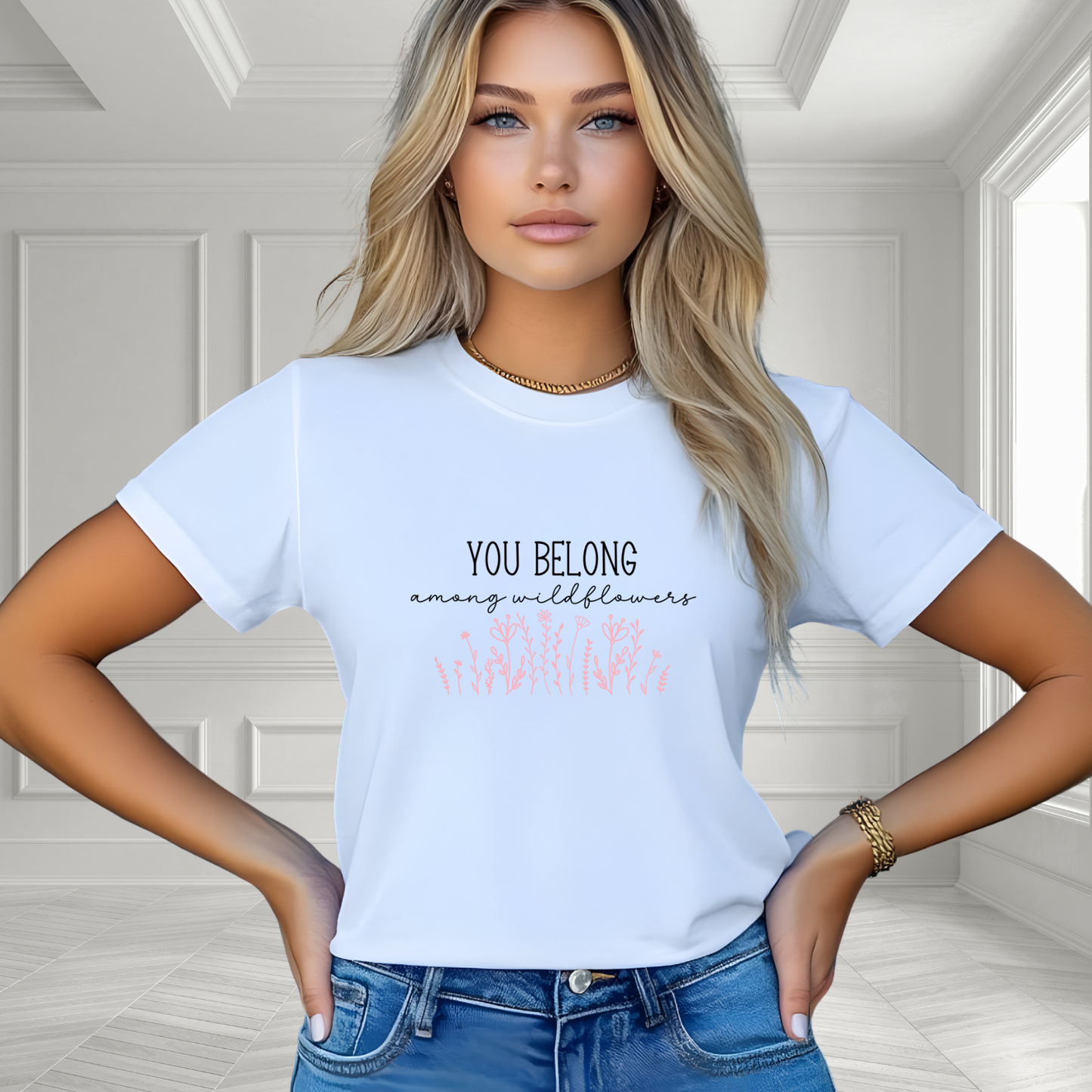 You Belong Among Wildflowers T-Shirt