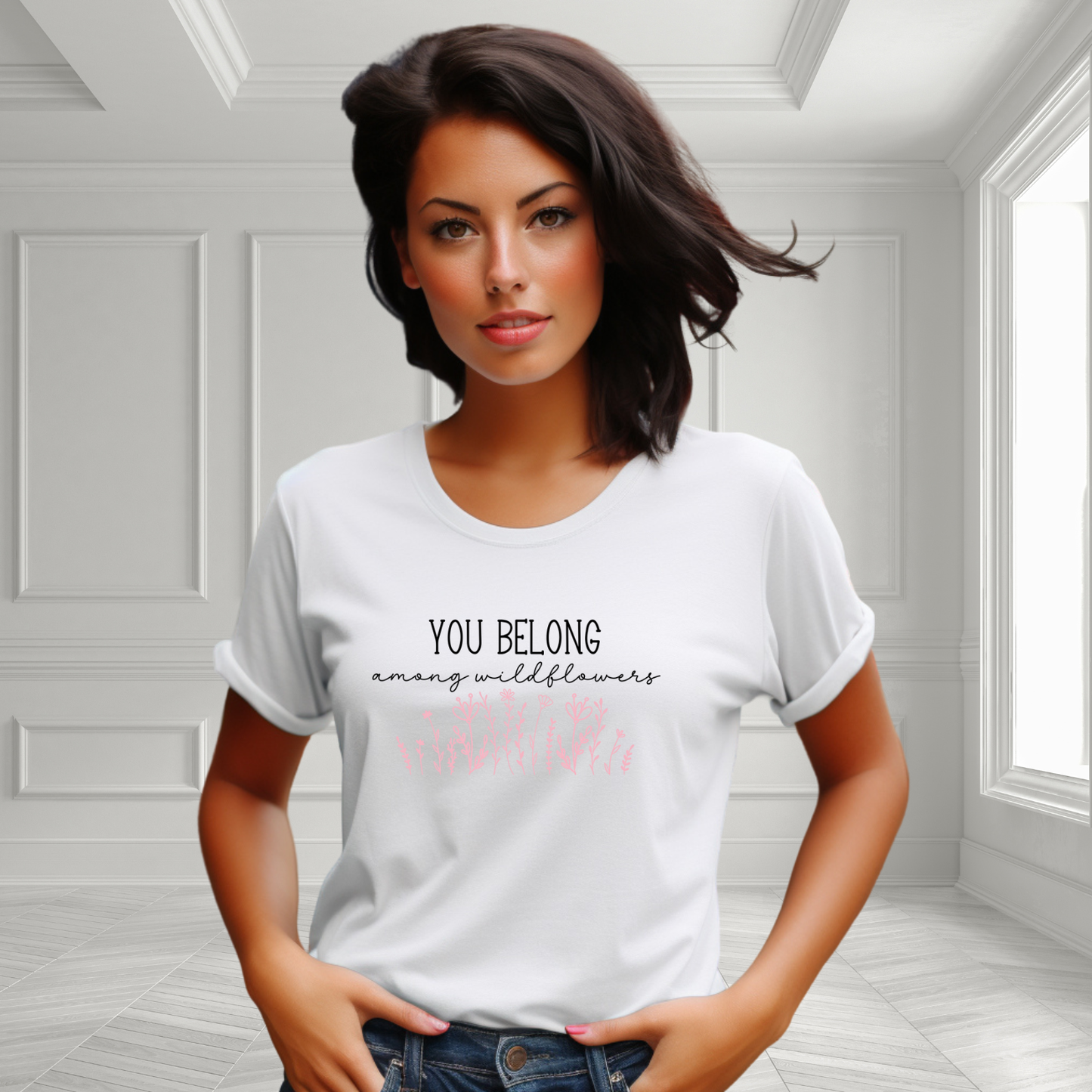 You Belong Among Wildflowers T-Shirt