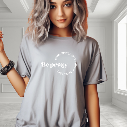 Be Pretty- Strong, Brave, Kind T-Shirt