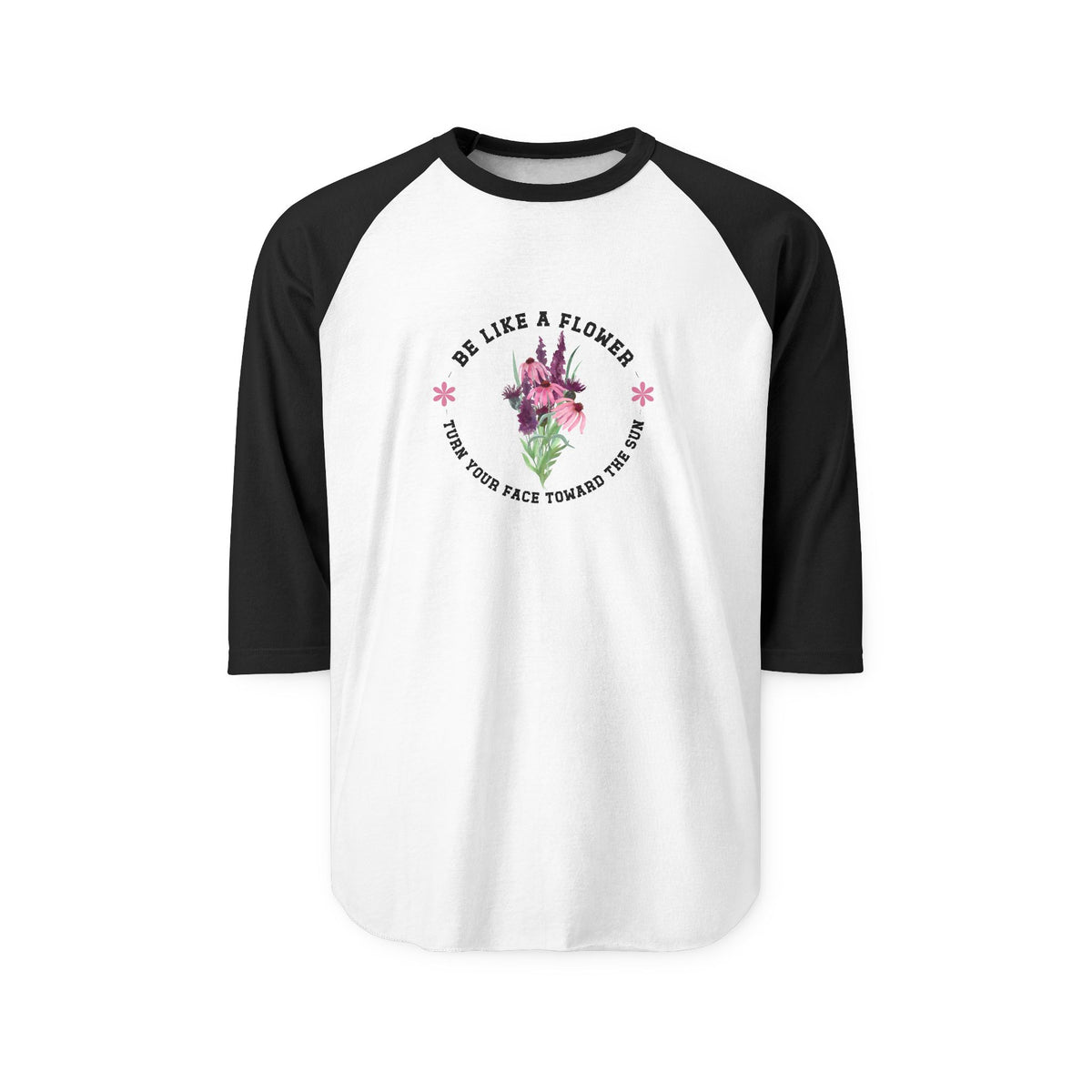 Be Like A Flower Baseball Tee