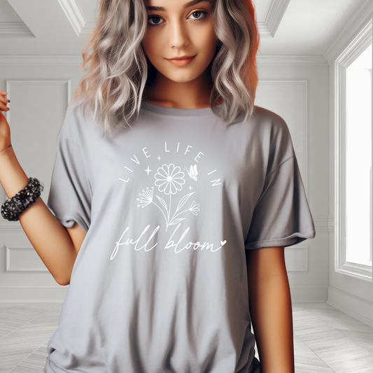 Live Life In Full Bloom T-Shirt