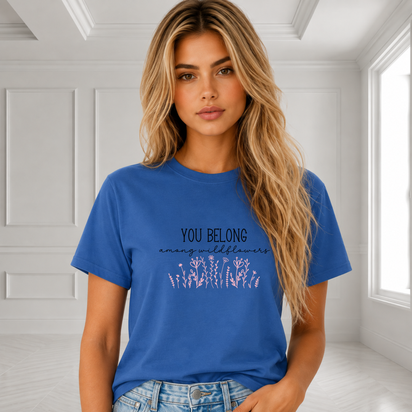 You Belong Among Wildflowers T-Shirt
