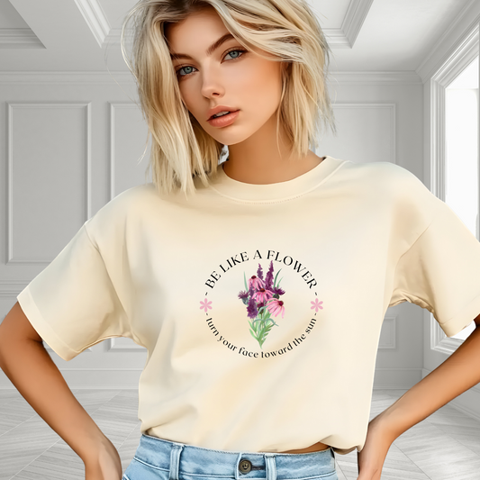 Be Like a Flower T-Shirt