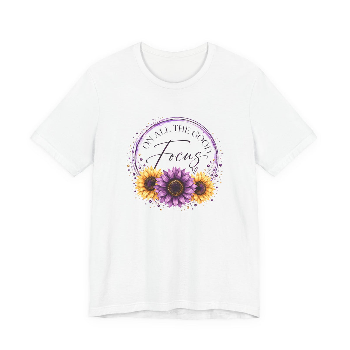 Focus On All The Good T-Shirt