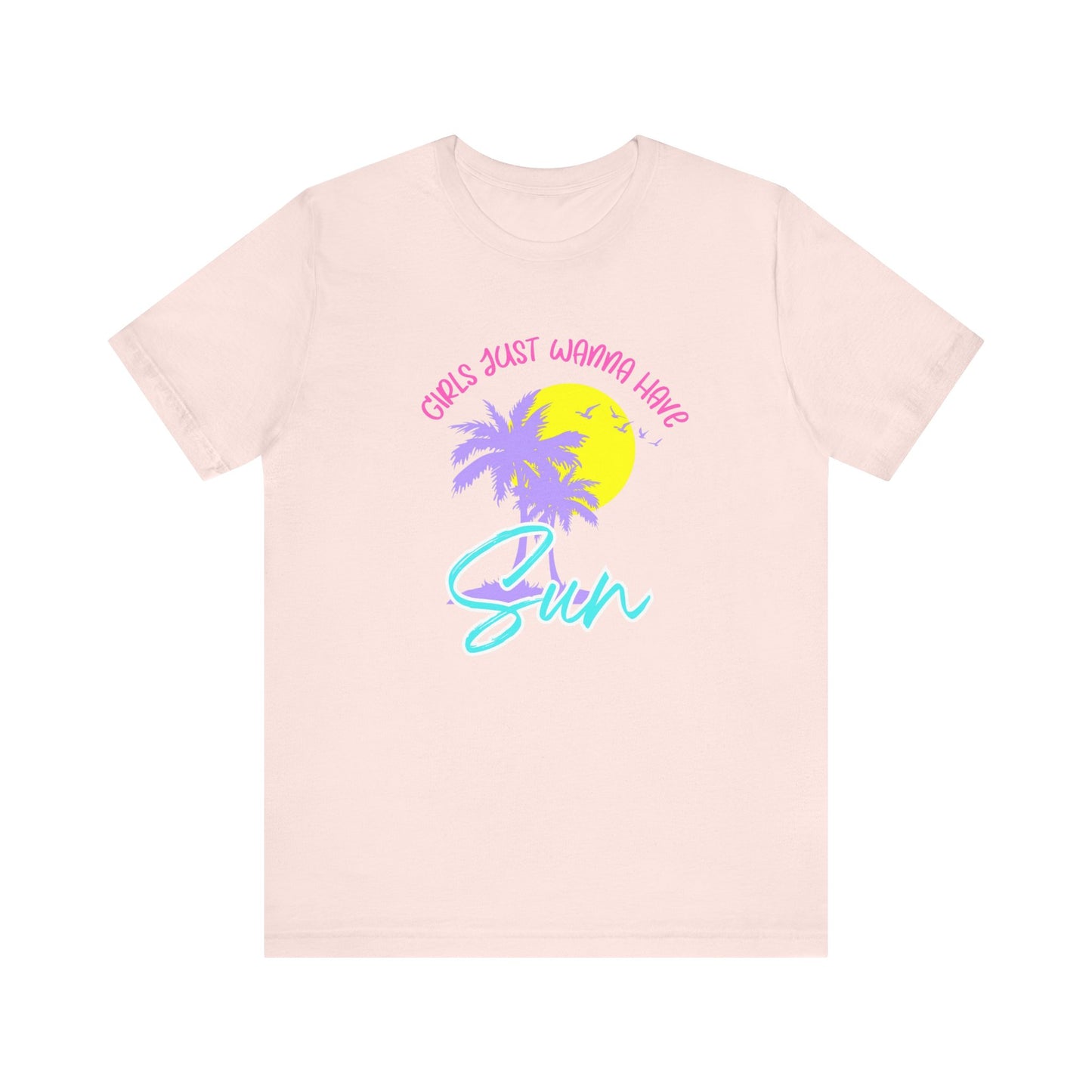 Girls Just Wanna Have Sun T-Shirt
