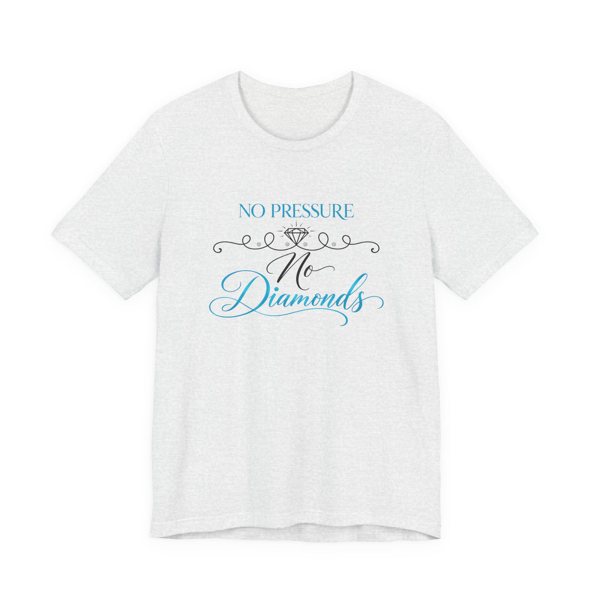 No Pressure No Diamonds T‑Shirt