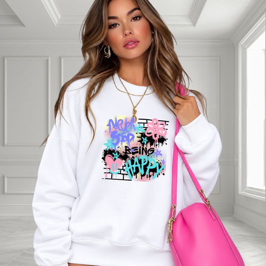 Never Stop Being Happy Crewneck Sweatshirt