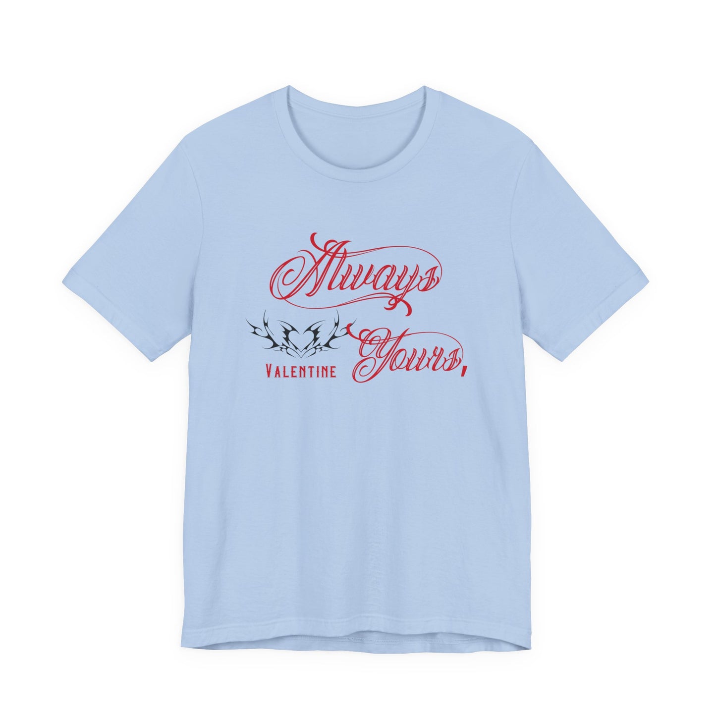 Always Yours, Valentine T-Shirt