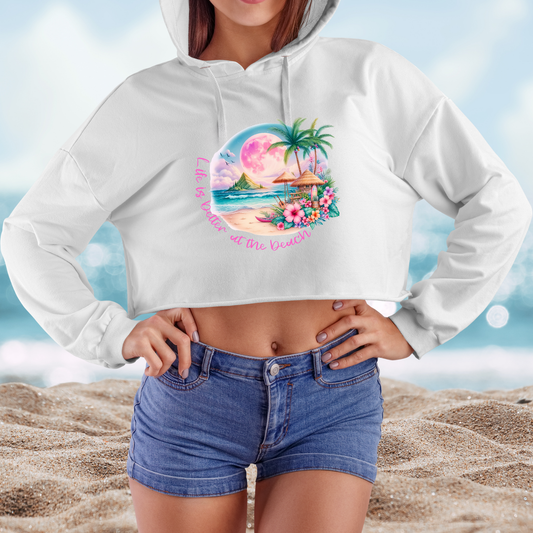 Life Is Better At The Beach Crop Hoodie
